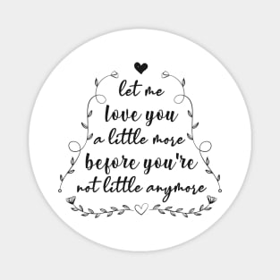 Let Me Love You a Little More Magnet